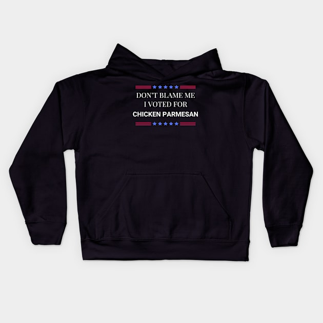 Don't Blame Me I Voted For Chicken Parmesan Kids Hoodie by Woodpile